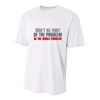 DonT Be A Part Of The Problem Be The Whole Problem Youth Performance Sprint T-Shirt