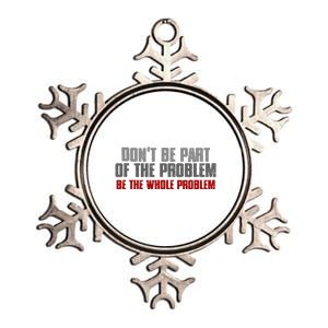 DonT Be A Part Of The Problem Be The Whole Problem Metallic Star Ornament