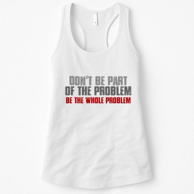 DonT Be A Part Of The Problem Be The Whole Problem Womens Tank Top