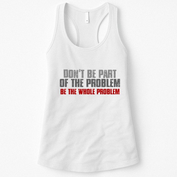 DonT Be A Part Of The Problem Be The Whole Problem Womens Tank Top