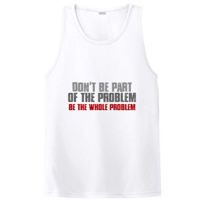 DonT Be A Part Of The Problem Be The Whole Problem PosiCharge Competitor Tank