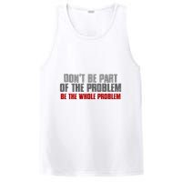DonT Be A Part Of The Problem Be The Whole Problem PosiCharge Competitor Tank
