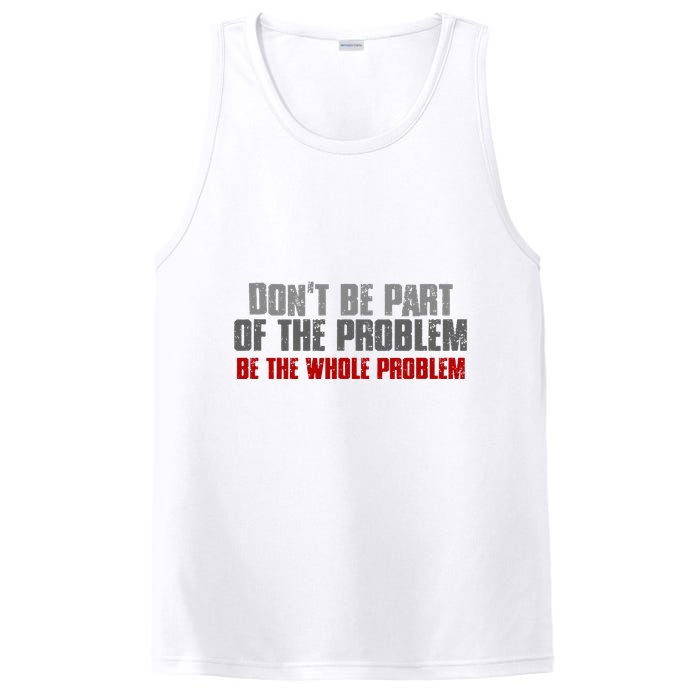 DonT Be A Part Of The Problem Be The Whole Problem PosiCharge Competitor Tank