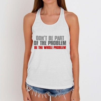 DonT Be A Part Of The Problem Be The Whole Problem Women's Knotted Racerback Tank