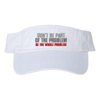 DonT Be A Part Of The Problem Be The Whole Problem Visor