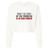 DonT Be A Part Of The Problem Be The Whole Problem Cropped Pullover Crew