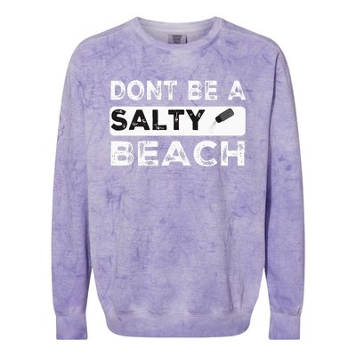 Dont Be A Salty Beach Dont Be Salty Morale Patch Funny Colorblast Crewneck Sweatshirt