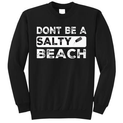 Dont Be A Salty Beach Dont Be Salty Morale Patch Funny Sweatshirt