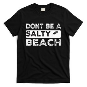 Dont Be A Salty Beach Dont Be Salty Morale Patch Funny T-Shirt