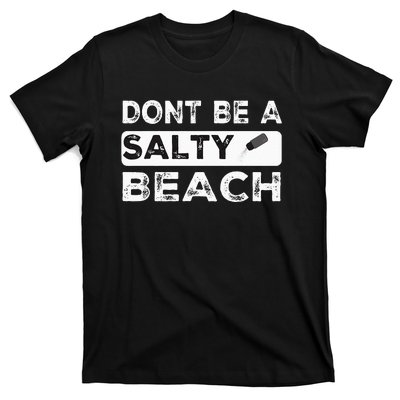 Dont Be A Salty Beach Dont Be Salty Morale Patch Funny T-Shirt