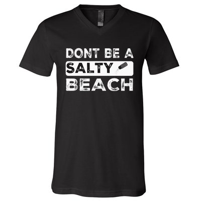 Dont Be A Salty Beach Dont Be Salty Morale Patch Funny V-Neck T-Shirt