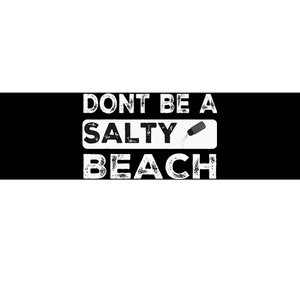 Dont Be A Salty Beach Dont Be Salty Morale Patch Funny Bumper Sticker