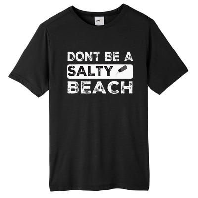 Dont Be A Salty Beach Dont Be Salty Morale Patch Funny Tall Fusion ChromaSoft Performance T-Shirt