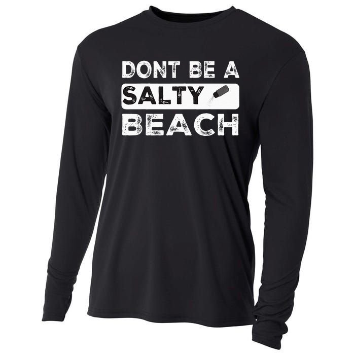 Dont Be A Salty Beach Dont Be Salty Morale Patch Funny Cooling Performance Long Sleeve Crew