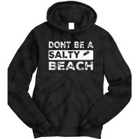 Dont Be A Salty Beach Dont Be Salty Morale Patch Funny Tie Dye Hoodie