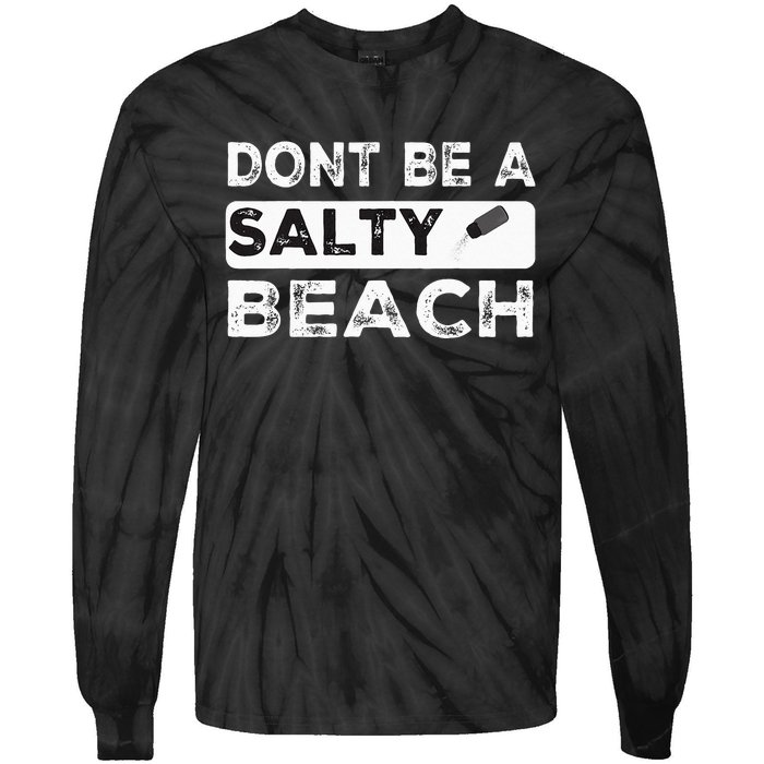 Dont Be A Salty Beach Dont Be Salty Morale Patch Funny Tie-Dye Long Sleeve Shirt