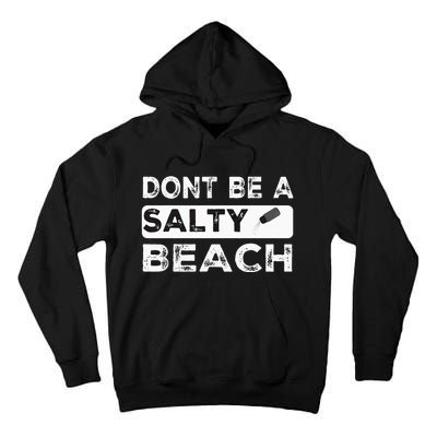 Dont Be A Salty Beach Dont Be Salty Morale Patch Funny Tall Hoodie