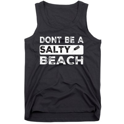 Dont Be A Salty Beach Dont Be Salty Morale Patch Funny Tank Top