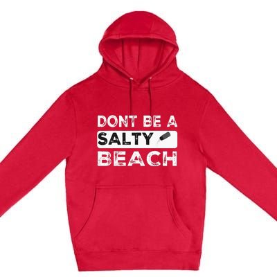 Dont Be A Salty Beach Dont Be Salty Morale Patch Funny Premium Pullover Hoodie