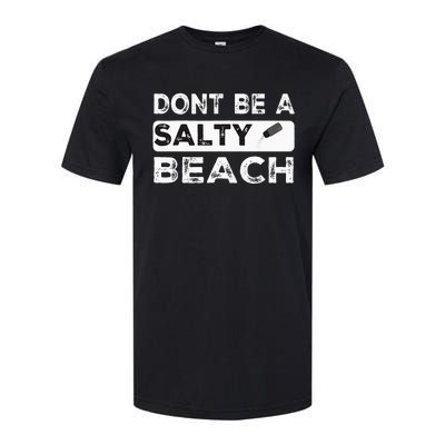 Dont Be A Salty Beach Dont Be Salty Morale Patch Funny Softstyle CVC T-Shirt