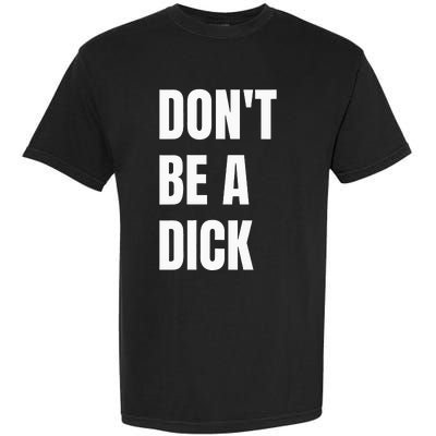 Dont Be A Dick Garment-Dyed Heavyweight T-Shirt