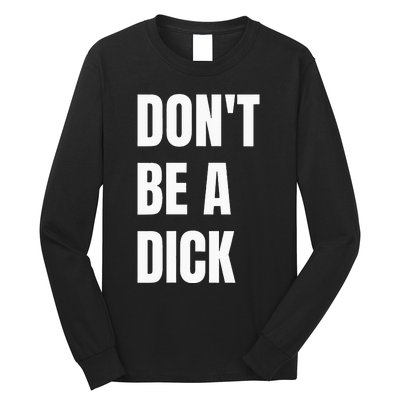 Dont Be A Dick Long Sleeve Shirt