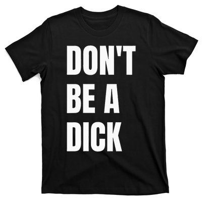 Dont Be A Dick T-Shirt