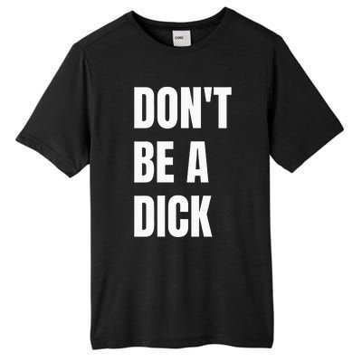 Dont Be A Dick Tall Fusion ChromaSoft Performance T-Shirt