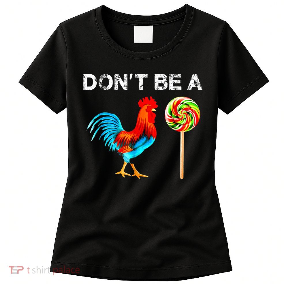 Dont Be A Sucker Funny Fathers Day Cock A Doodle Womens T-Shirt