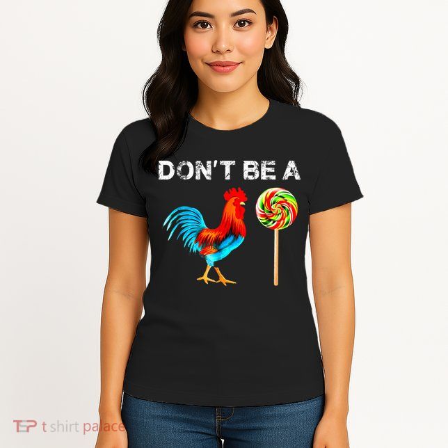 Dont Be A Sucker Funny Fathers Day Cock A Doodle Womens T-Shirt