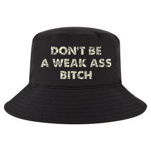 DonT Be A Weak Ass Bitch Strong Attitude Empowerment Cool Comfort Performance Bucket Hat