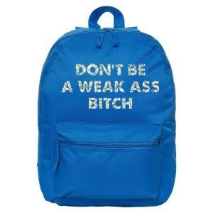 DonT Be A Weak Ass Bitch Strong Attitude Empowerment 16 in Basic Backpack