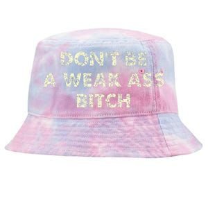 DonT Be A Weak Ass Bitch Strong Attitude Empowerment Tie-Dyed Bucket Hat