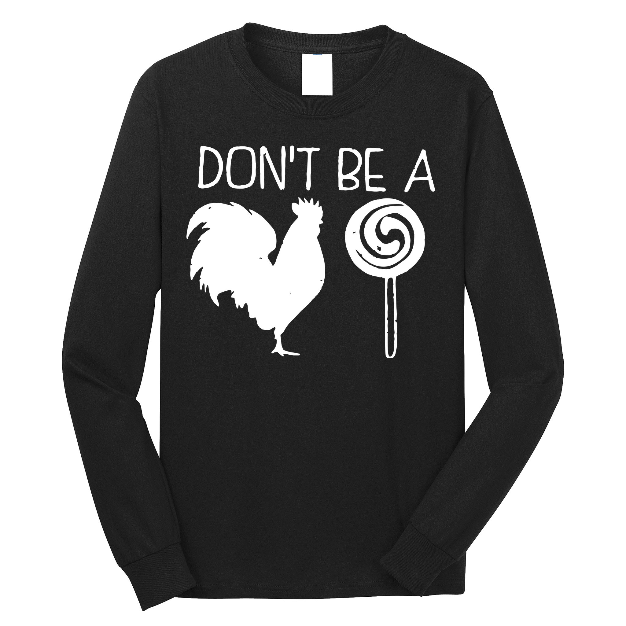 DonT Be A Cock Sucker Funny Hilarious Long Sleeve Shirt