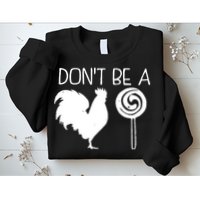 DonT Be A Cock Sucker Funny Hilarious Sweatshirt