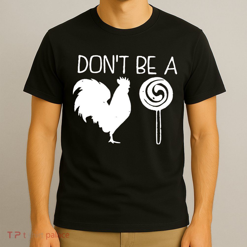 DonT Be A Cock Sucker Funny Hilarious T-Shirt