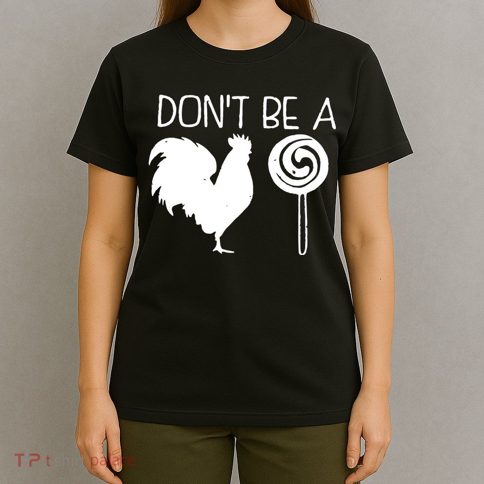 DonT Be A Cock Sucker Funny Hilarious T-Shirt