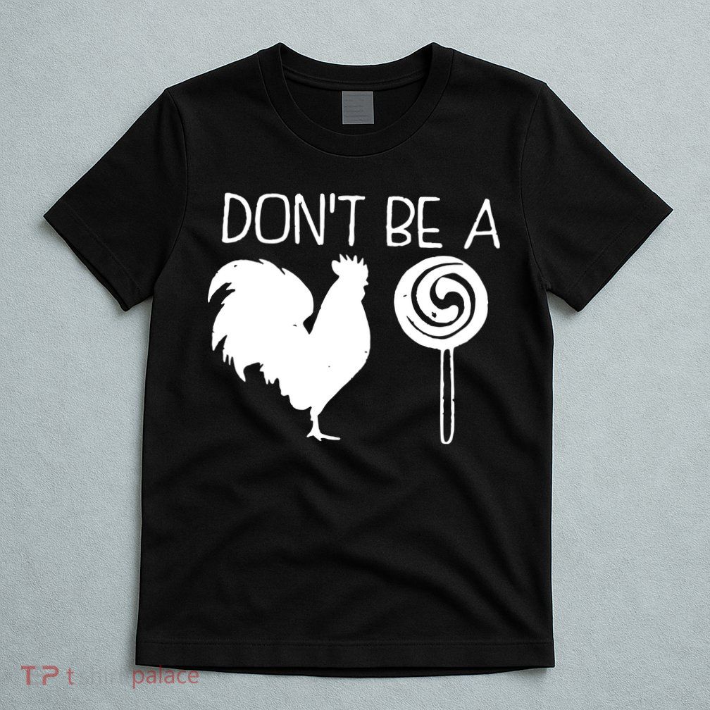 DonT Be A Cock Sucker Funny Hilarious T-Shirt