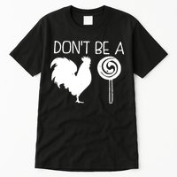 DonT Be A Cock Sucker Funny Hilarious Tall T-Shirt