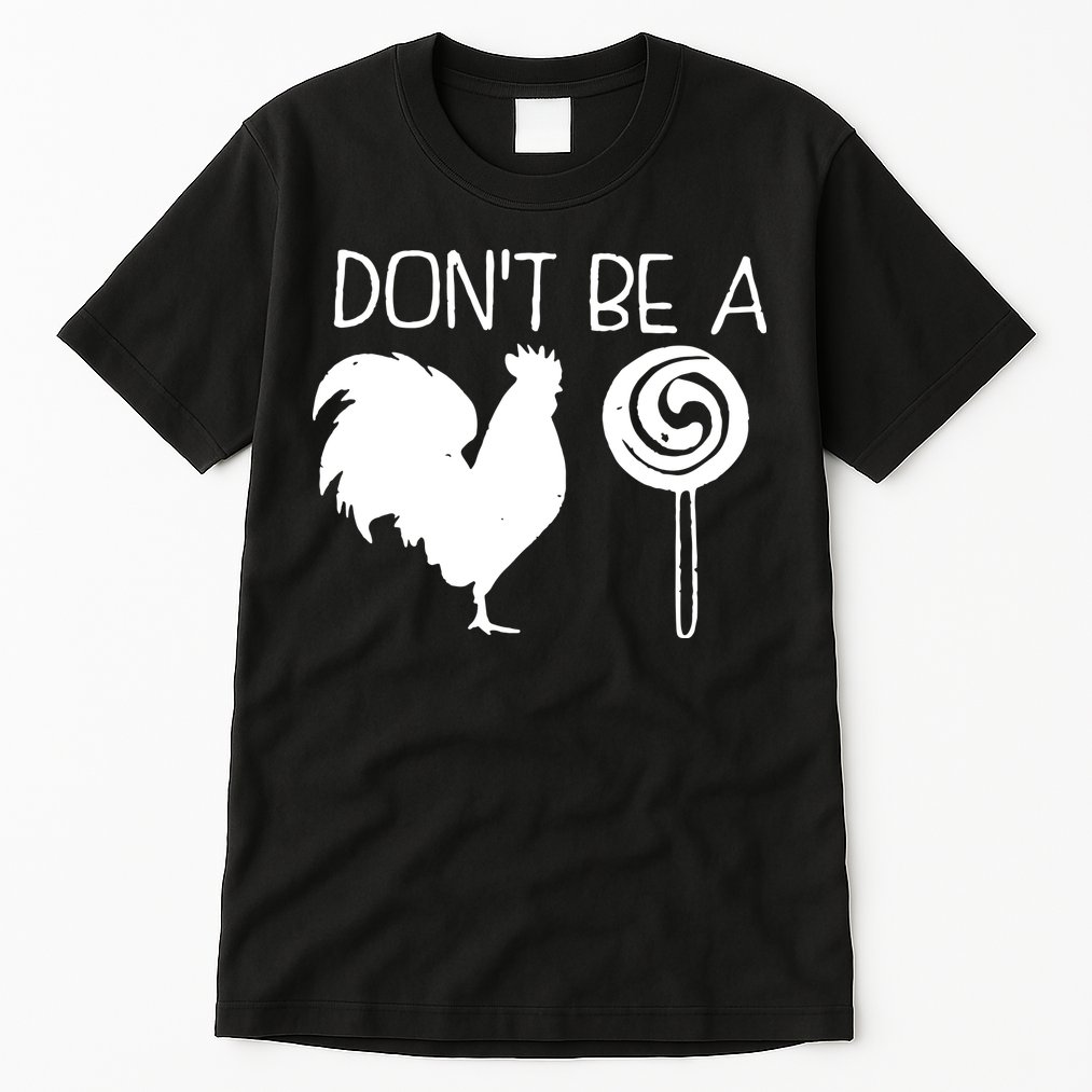 DonT Be A Cock Sucker Funny Hilarious Tall T-Shirt
