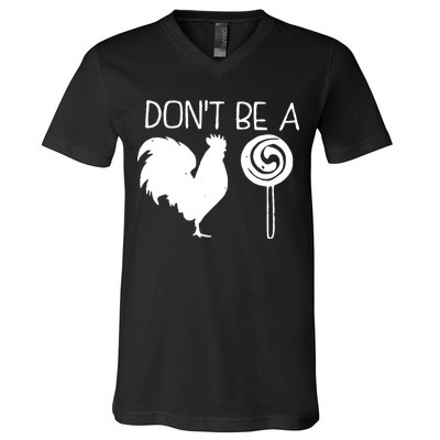 DonT Be A Cock Sucker Funny Hilarious V-Neck T-Shirt