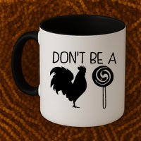 DonT Be A Cock Sucker Funny Hilarious Mug
