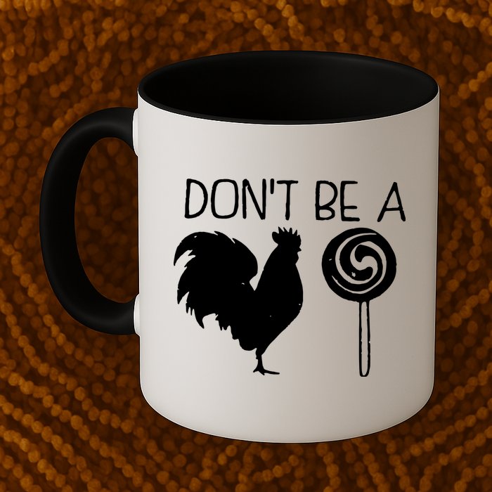 DonT Be A Cock Sucker Funny Hilarious Mug