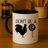 DonT Be A Cock Sucker Funny Hilarious Mug