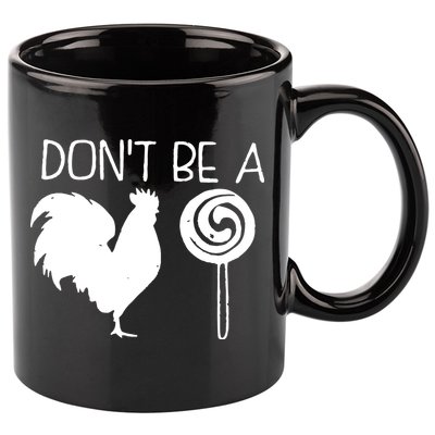 DonT Be A Cock Sucker Funny Hilarious 11oz C Handle Ceramic Mug