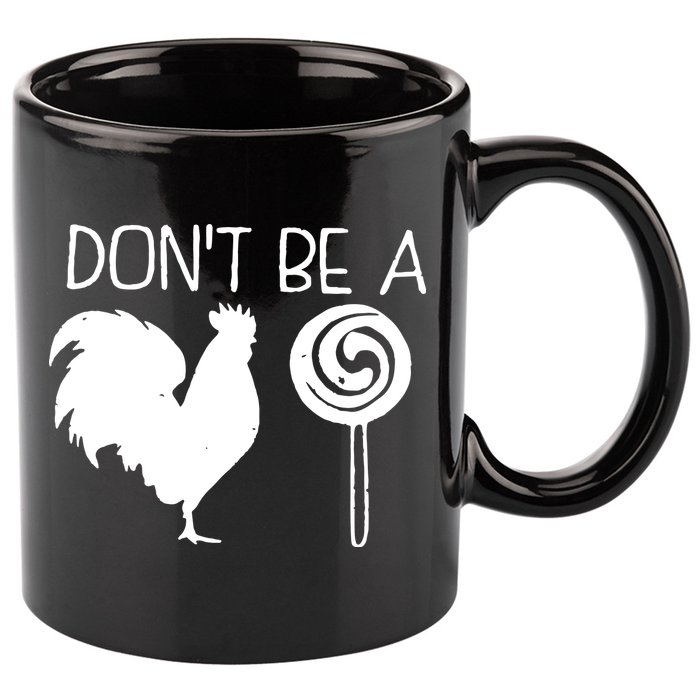 DonT Be A Cock Sucker Funny Hilarious 11oz C Handle Ceramic Mug