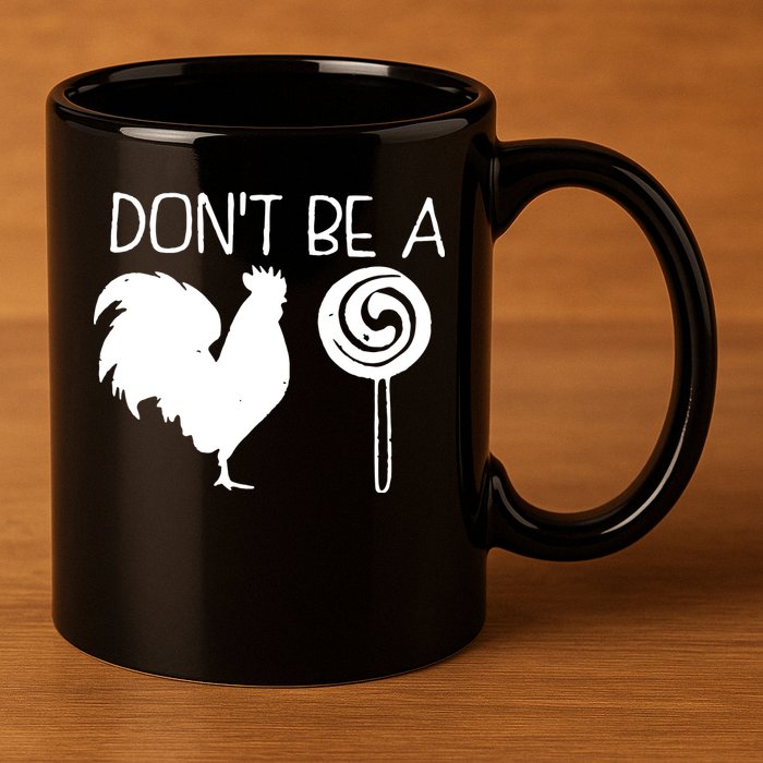 DonT Be A Cock Sucker Funny Hilarious 11oz C Handle Ceramic Mug