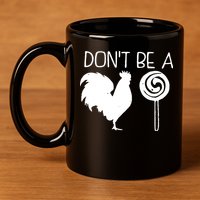 DonT Be A Cock Sucker Funny Hilarious 11oz C Handle Ceramic Mug