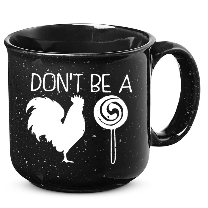 DonT Be A Cock Sucker Funny Hilarious 15oz Campfire Ceramic Mug