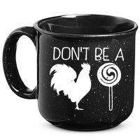 DonT Be A Cock Sucker Funny Hilarious 15oz Campfire Ceramic Mug